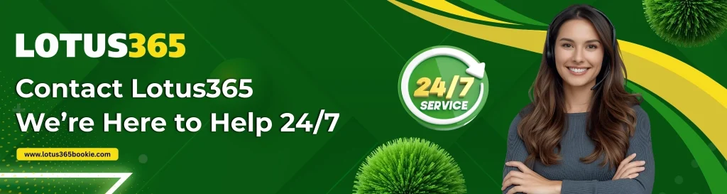 Contact Lotus365 – We’re Here to Help 24/7​