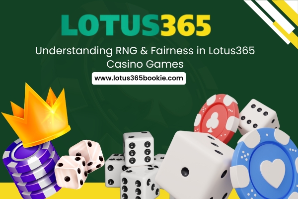 Understanding RNG & Fairness in Lotus365 Casino Games