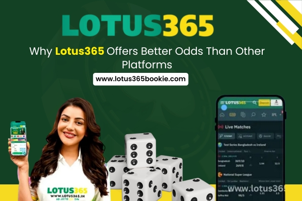 Why Lotus365 Offers Better Odds Than Other Platforms
